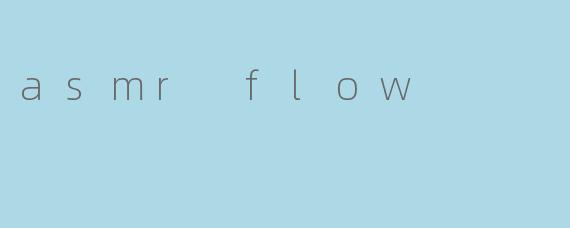 asmr flow